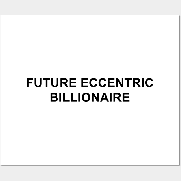 Future Eccentric Billionaire Wall Art by pizzamydarling